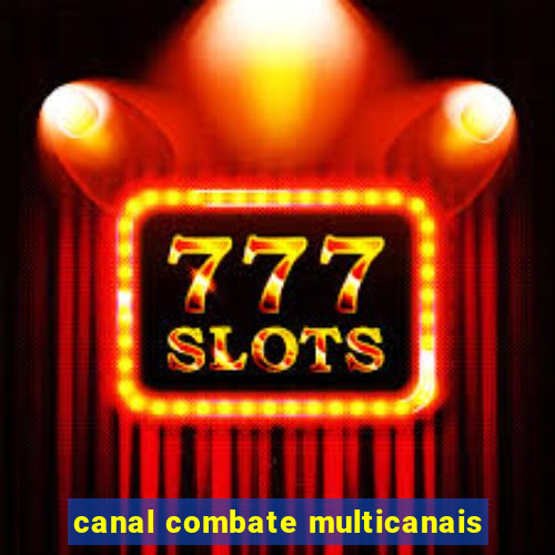 canal combate multicanais